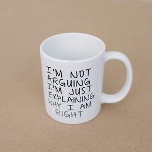 Gag Gift Funny Coffee Mug - I'm Not Arguing I'm Just Explaining Why I Am Right - Decotree.co Online Shop