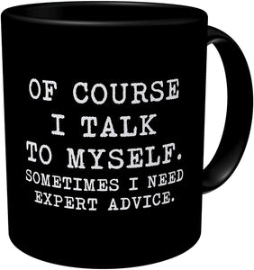 Black Of Course I Talk To Myself, Sometimes I Need Expert Advice 11 Ounces Funny Coffee Mug - Decotree.co Online Shop